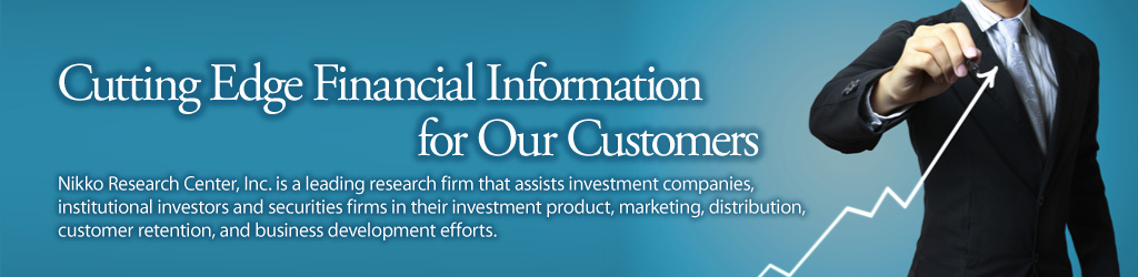 Cutting Edge Financial Information for Our Customers. Nikko Research Center, Inc. is a leading research firm that assists investment companies, institutional investors and securities firms in their investment product, marketing, distribution, customer retention, and business development efforts.